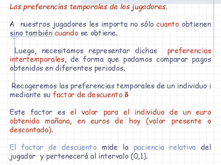 Las preferencias temporales de los jugadores. A nuestros jugadores les importa no sólo cuanto Las preferencias temporales de los jugadores. A nuestros jugadores les importa no sólo cuanto