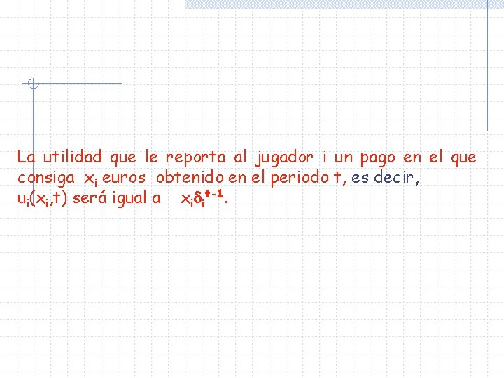 La utilidad que le reporta al jugador i un pago en el que consiga La utilidad que le reporta al jugador i un pago en el que consiga