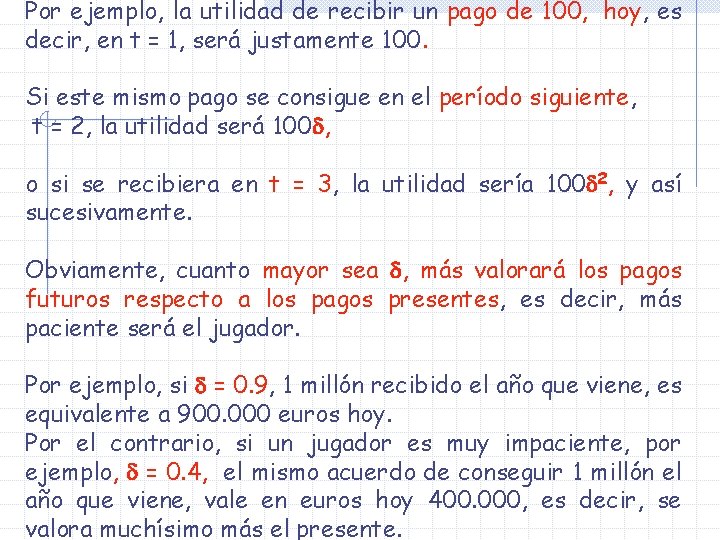 Por ejemplo, la utilidad de recibir un pago de 100, hoy, es decir, en Por ejemplo, la utilidad de recibir un pago de 100, hoy, es decir, en