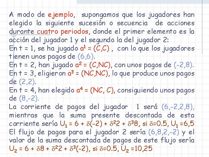 A modo de ejemplo, supongamos que los jugadores han elegido la siguiente sucesión o A modo de ejemplo, supongamos que los jugadores han elegido la siguiente sucesión o