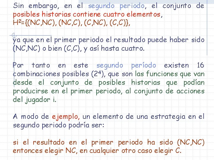 Sin embargo, en el segundo periodo, el conjunto de posibles historias contiene cuatro elementos, Sin embargo, en el segundo periodo, el conjunto de posibles historias contiene cuatro elementos,