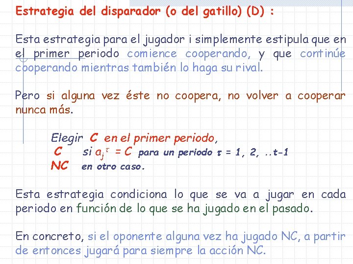 Estrategia del disparador (o del gatillo) (D) : Esta estrategia para el jugador i Estrategia del disparador (o del gatillo) (D) : Esta estrategia para el jugador i