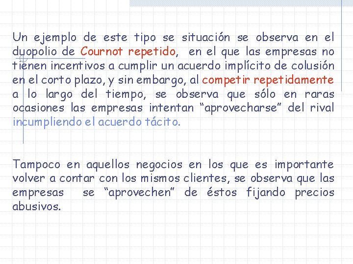 Un ejemplo de este tipo se situación se observa en el duopolio de Cournot Un ejemplo de este tipo se situación se observa en el duopolio de Cournot
