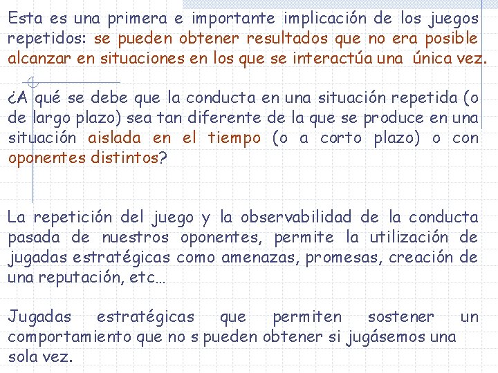Esta es una primera e importante implicación de los juegos repetidos: se pueden obtener Esta es una primera e importante implicación de los juegos repetidos: se pueden obtener