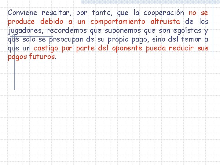 Conviene resaltar, por tanto, que la cooperación no se produce debido a un comportamiento Conviene resaltar, por tanto, que la cooperación no se produce debido a un comportamiento
