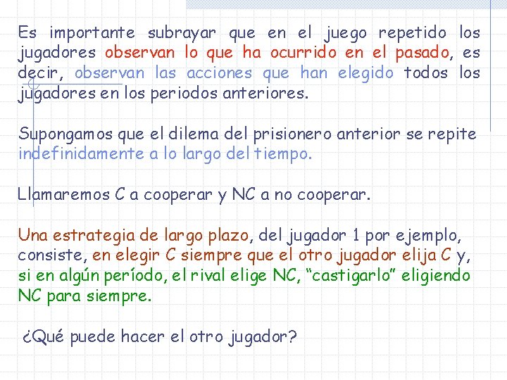Es importante subrayar que en el juego repetido los jugadores observan lo que ha Es importante subrayar que en el juego repetido los jugadores observan lo que ha