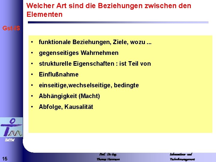 Welcher Art sind die Beziehungen zwischen den Elementen Gst-IS • funktionale Beziehungen, Ziele, wozu.