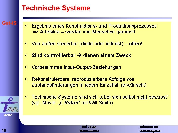 Technische Systeme Gst-IS • Ergebnis eines Konstruktions- und Produktionsprozesses => Artefakte – werden von
