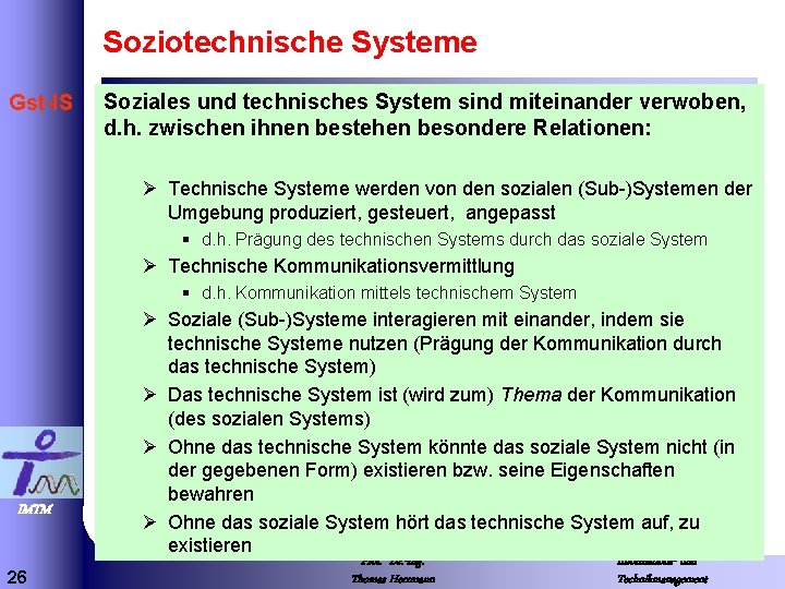 Soziotechnische Systeme Gst-IS Soziales und technisches System sind miteinander verwoben, d. h. zwischen ihnen