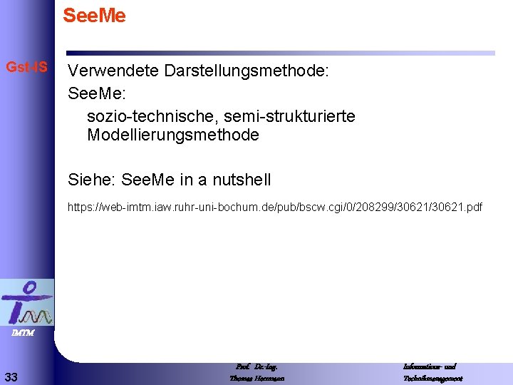 See. Me Gst-IS Verwendete Darstellungsmethode: See. Me: sozio-technische, semi-strukturierte Modellierungsmethode Siehe: See. Me in