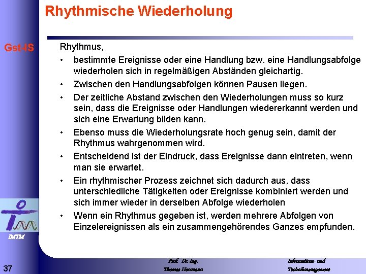 Rhythmische Wiederholung Gst-IS Rhythmus, • bestimmte Ereignisse oder eine Handlung bzw. eine Handlungsabfolge wiederholen