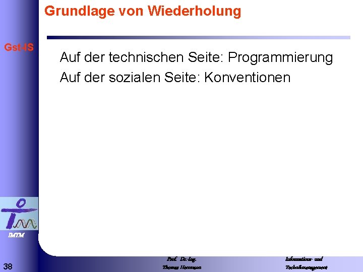 Grundlage von Wiederholung Gst-IS Auf der technischen Seite: Programmierung Auf der sozialen Seite: Konventionen