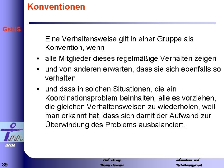 Konventionen Gst-IS Eine Verhaltensweise gilt in einer Gruppe als Konvention, wenn • alle Mitglieder