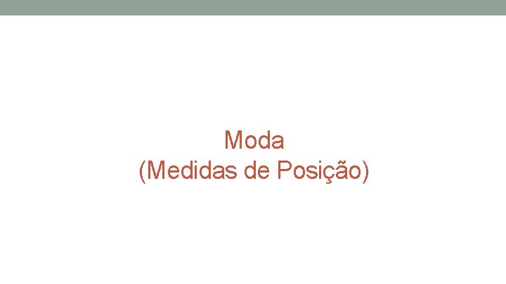 Moda (Medidas de Posição) Moda (Medidas de Posição)