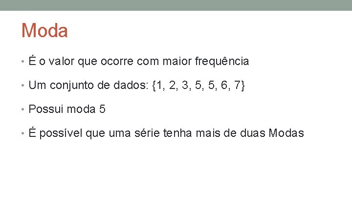 Moda • É o valor que ocorre com maior frequência • Um conjunto de Moda • É o valor que ocorre com maior frequência • Um conjunto de