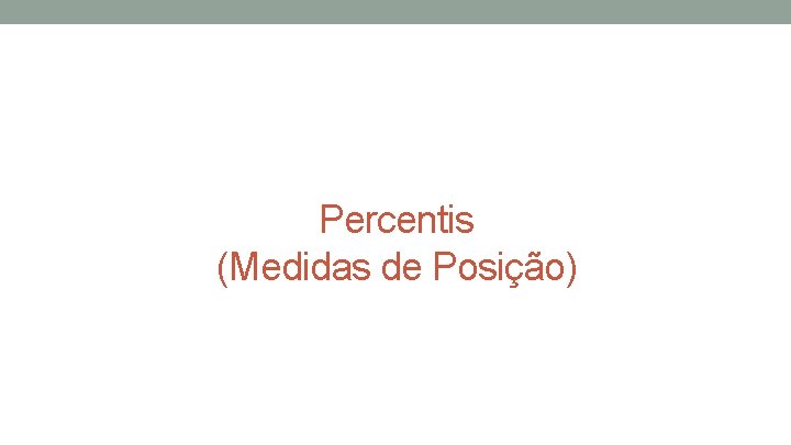 Percentis (Medidas de Posição) Percentis (Medidas de Posição)