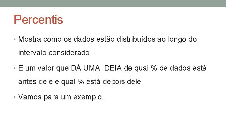 Percentis • Mostra como os dados estão distribuídos ao longo do intervalo considerado • Percentis • Mostra como os dados estão distribuídos ao longo do intervalo considerado •