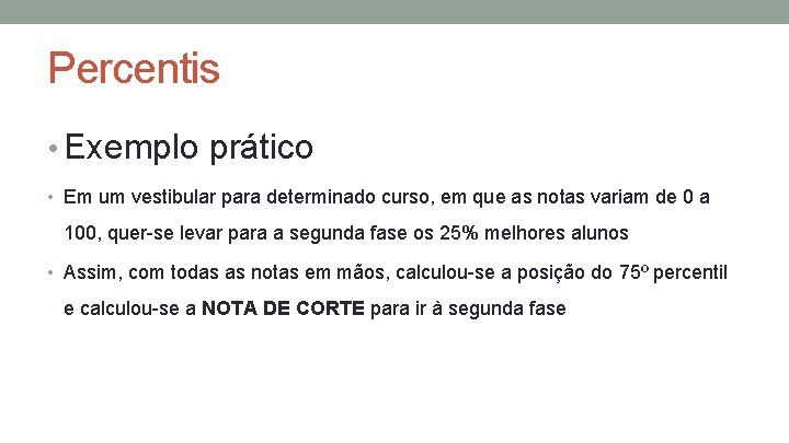 Percentis • Exemplo prático • Em um vestibular para determinado curso, em que as Percentis • Exemplo prático • Em um vestibular para determinado curso, em que as