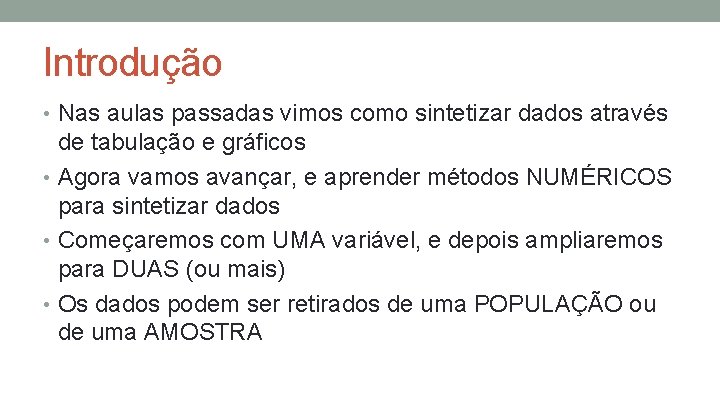 Introdução • Nas aulas passadas vimos como sintetizar dados através de tabulação e gráficos Introdução • Nas aulas passadas vimos como sintetizar dados através de tabulação e gráficos