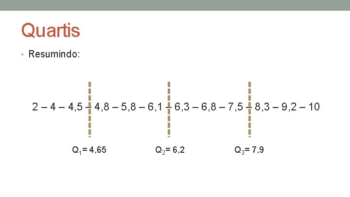 Quartis • Resumindo: 2 – 4, 5 – 4, 8 – 5, 8 – Quartis • Resumindo: 2 – 4, 5 – 4, 8 – 5, 8 –