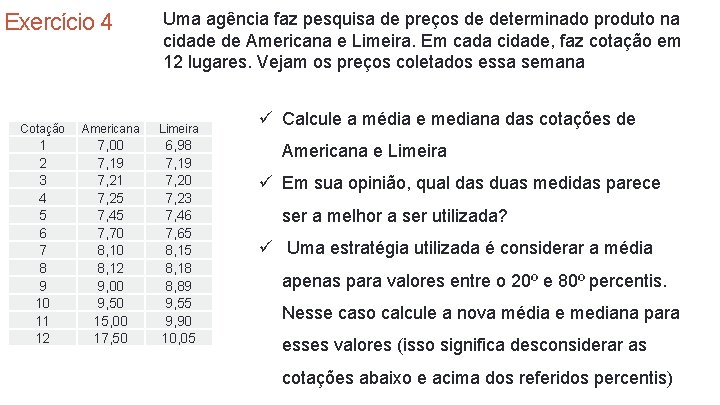 Exercício 4 Uma agência faz pesquisa de preços de determinado produto na cidade de Exercício 4 Uma agência faz pesquisa de preços de determinado produto na cidade de