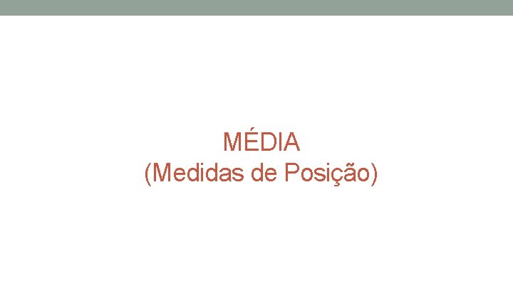 MÉDIA (Medidas de Posição) MÉDIA (Medidas de Posição)