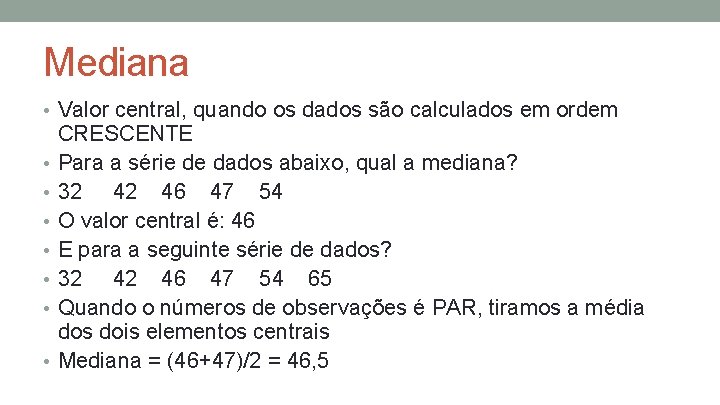 Mediana • Valor central, quando os dados são calculados em ordem • • CRESCENTE Mediana • Valor central, quando os dados são calculados em ordem • • CRESCENTE