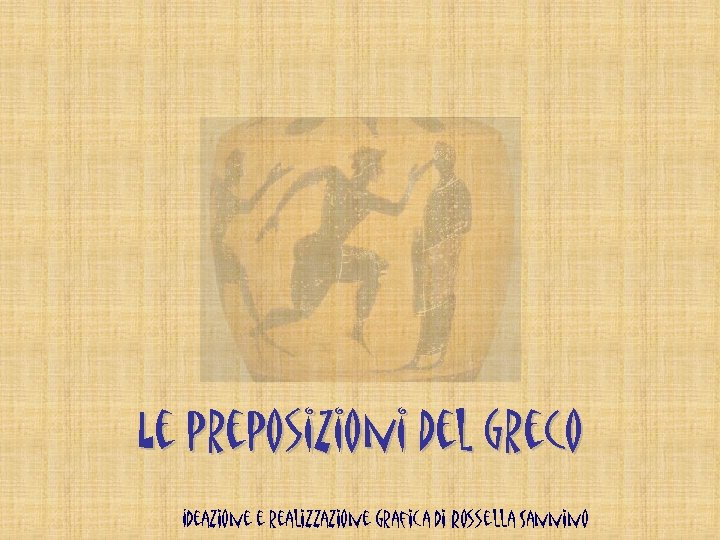 Le preposizioni del greco Ideazione e realizzazione grafica di Rossella Sannino 