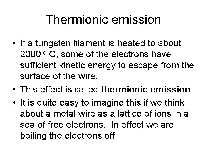 Thermionic emission • If a tungsten filament is heated to about 2000 o C,