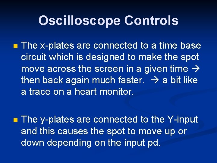 Oscilloscope Controls n The x-plates are connected to a time base circuit which is