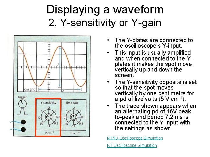 Displaying a waveform 2. Y-sensitivity or Y-gain • The Y-plates are connected to the