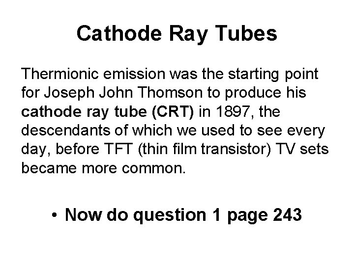 Cathode Ray Tubes Thermionic emission was the starting point for Joseph John Thomson to