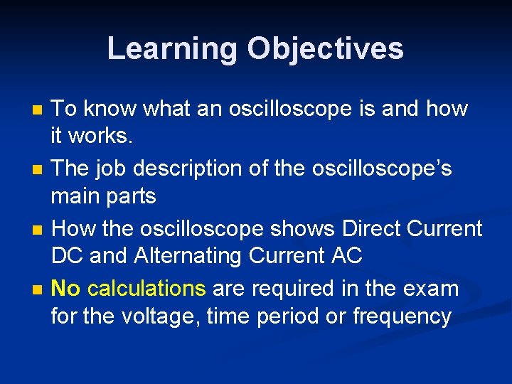 Learning Objectives n n To know what an oscilloscope is and how it works.