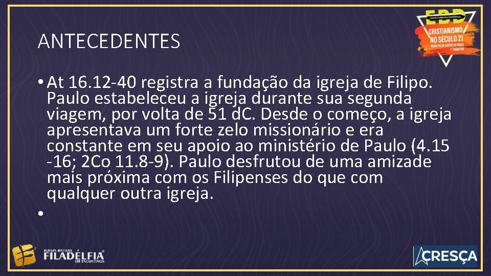 ANTECEDENTES • At 16. 12 -40 registra a fundação da igreja de Filipo. Paulo