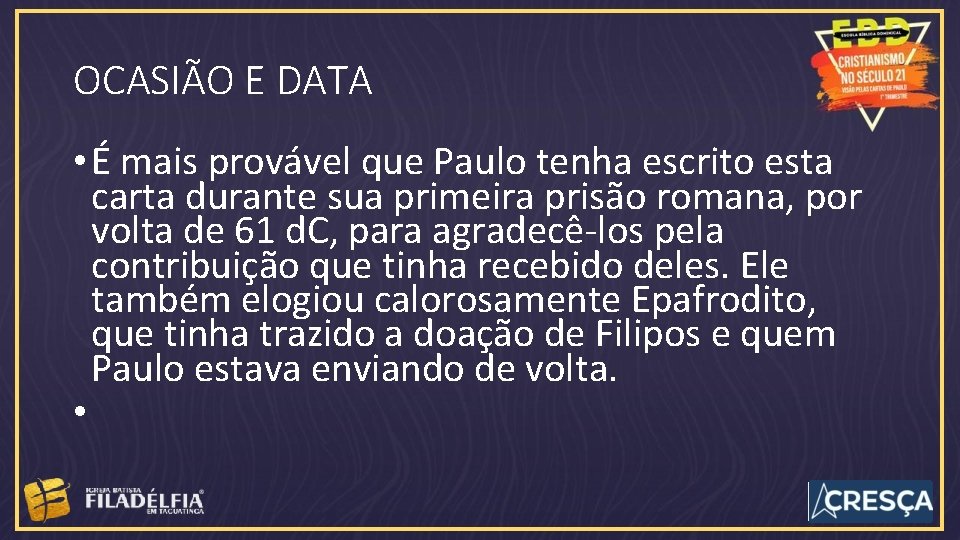 OCASIÃO E DATA • É mais provável que Paulo tenha escrito esta carta durante