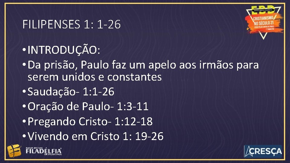 FILIPENSES 1: 1 -26 • INTRODUÇÃO: • Da prisão, Paulo faz um apelo aos