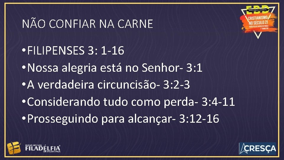 NÃO CONFIAR NA CARNE • FILIPENSES 3: 1 -16 • Nossa alegria está no