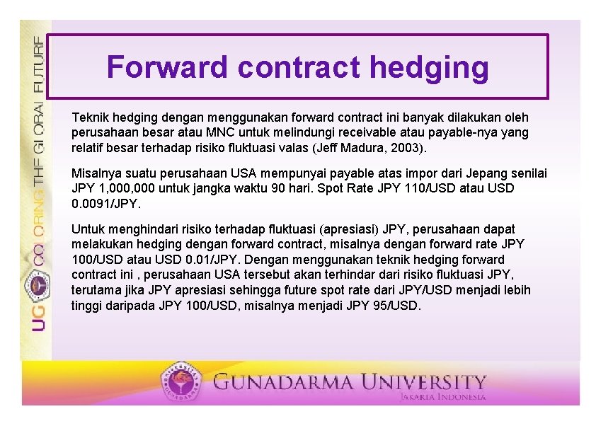 Forward contract hedging Teknik hedging dengan menggunakan forward contract ini banyak dilakukan oleh perusahaan Forward contract hedging Teknik hedging dengan menggunakan forward contract ini banyak dilakukan oleh perusahaan
