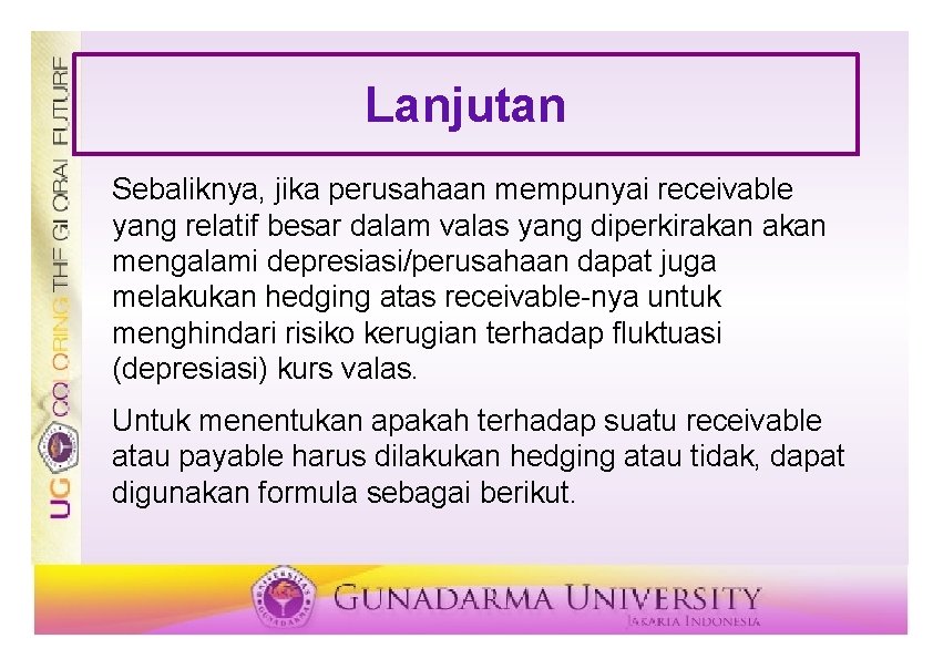 Lanjutan Sebaliknya, jika perusahaan mempunyai receivable yang relatif besar dalam valas yang diperkirakan mengalami Lanjutan Sebaliknya, jika perusahaan mempunyai receivable yang relatif besar dalam valas yang diperkirakan mengalami