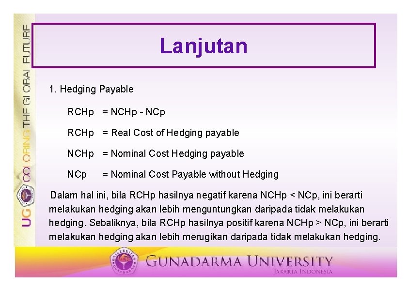 Lanjutan 1. Hedging Payable RCHp = NCHp - NCp RCHp = Real Cost of Lanjutan 1. Hedging Payable RCHp = NCHp - NCp RCHp = Real Cost of