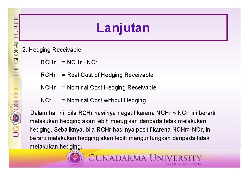 Lanjutan 2. Hedging Receivable RCHr = NCHr - NCr RCHr = Real Cost of Lanjutan 2. Hedging Receivable RCHr = NCHr - NCr RCHr = Real Cost of