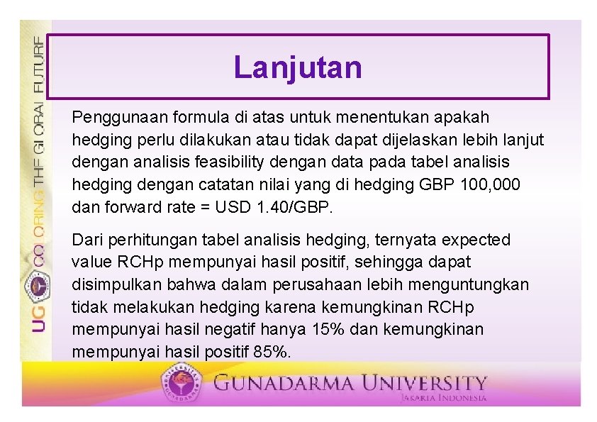 Lanjutan Penggunaan formula di atas untuk menentukan apakah hedging perlu dilakukan atau tidak dapat Lanjutan Penggunaan formula di atas untuk menentukan apakah hedging perlu dilakukan atau tidak dapat