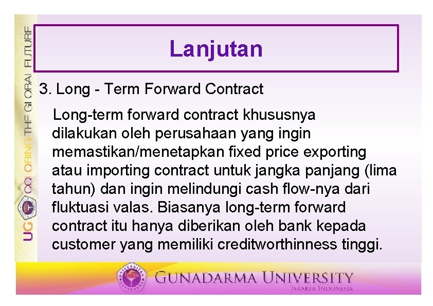 Lanjutan 3. Long - Term Forward Contract Long-term forward contract khususnya dilakukan oleh perusahaan Lanjutan 3. Long - Term Forward Contract Long-term forward contract khususnya dilakukan oleh perusahaan