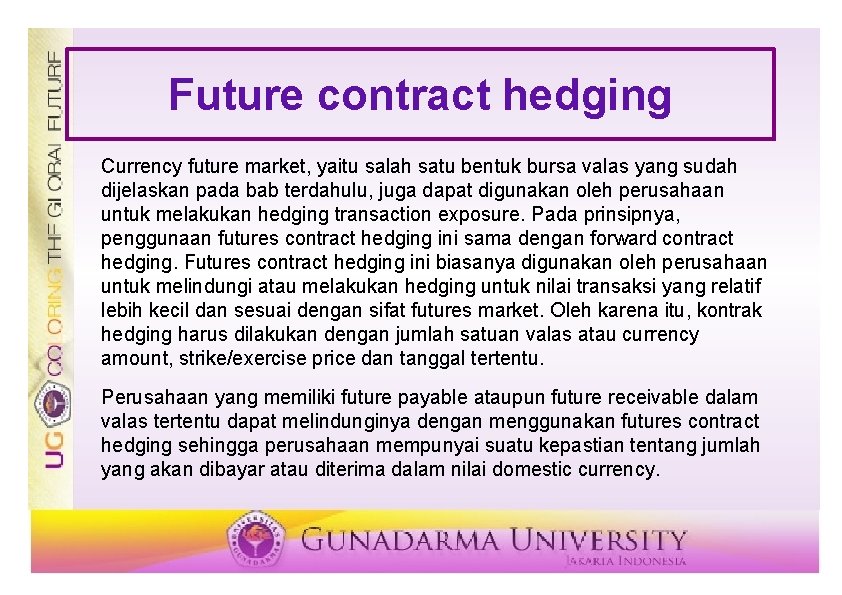 Future contract hedging Currency future market, yaitu salah satu bentuk bursa valas yang sudah Future contract hedging Currency future market, yaitu salah satu bentuk bursa valas yang sudah