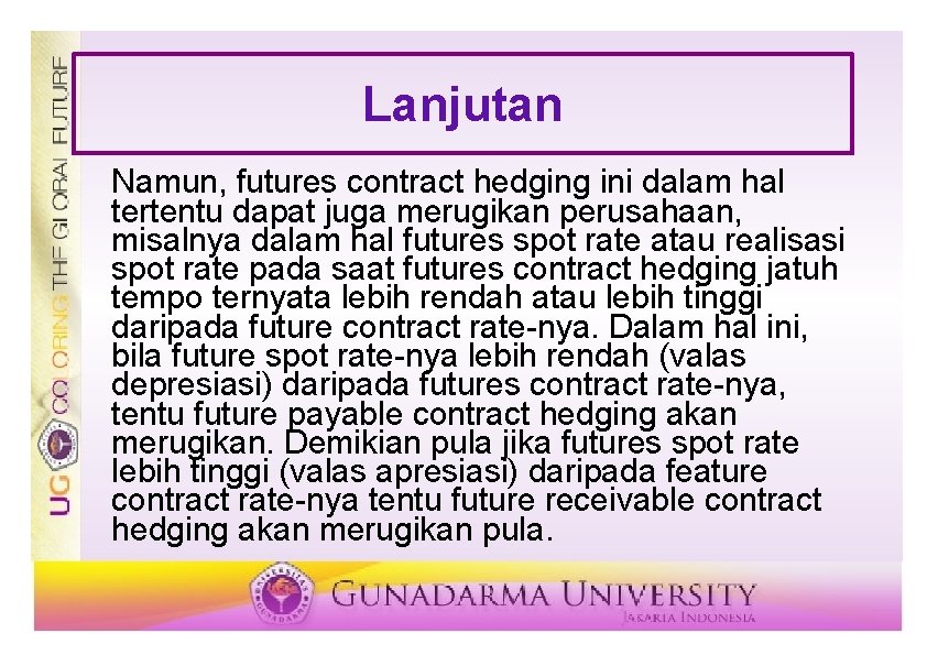 Lanjutan Namun, futures contract hedging ini dalam hal tertentu dapat juga merugikan perusahaan, misalnya Lanjutan Namun, futures contract hedging ini dalam hal tertentu dapat juga merugikan perusahaan, misalnya