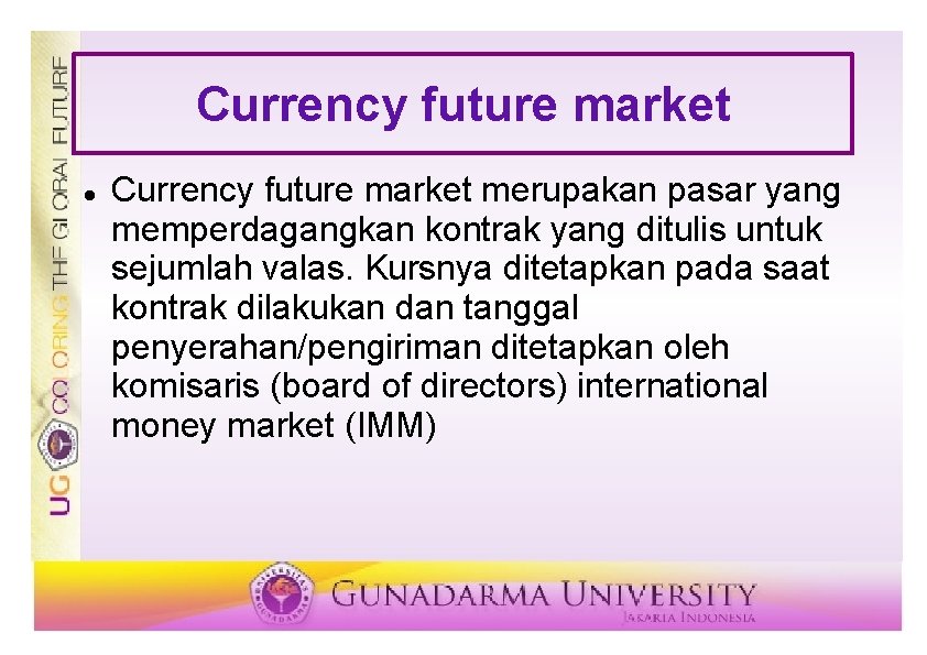 Currency future market merupakan pasar yang memperdagangkan kontrak yang ditulis untuk sejumlah valas. Kursnya Currency future market merupakan pasar yang memperdagangkan kontrak yang ditulis untuk sejumlah valas. Kursnya