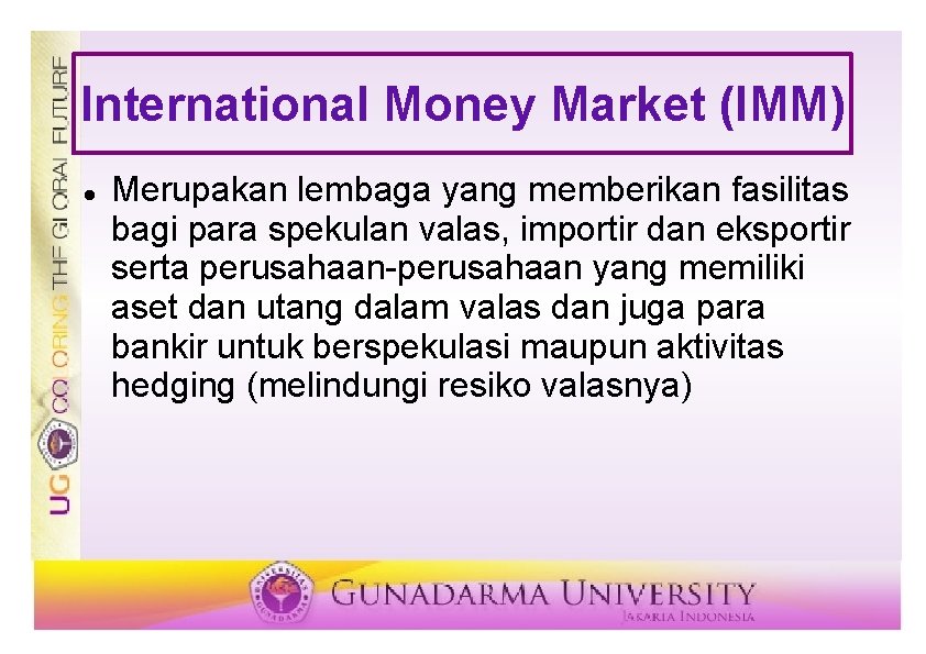 International Money Market (IMM) Merupakan lembaga yang memberikan fasilitas bagi para spekulan valas, importir International Money Market (IMM) Merupakan lembaga yang memberikan fasilitas bagi para spekulan valas, importir