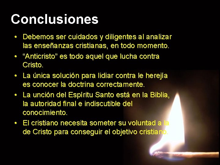 Conclusiones • Debemos ser cuidados y diligentes al analizar las enseñanzas cristianas, en todo