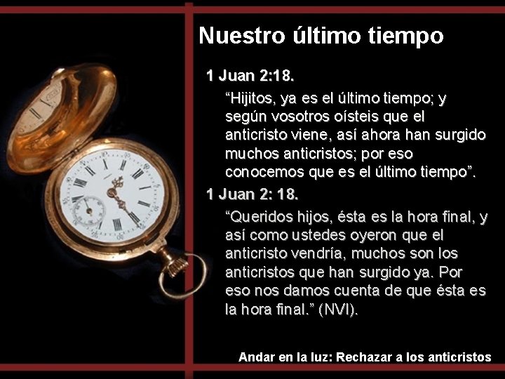 Nuestro último tiempo 1 Juan 2: 18. “Hijitos, ya es el último tiempo; y