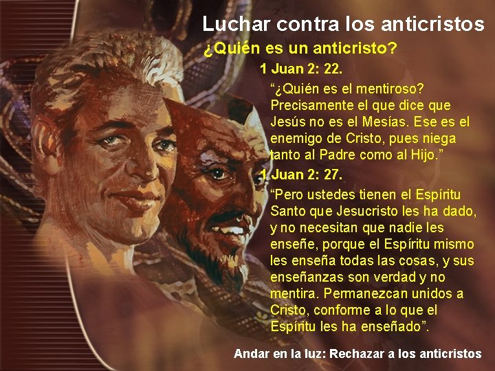 Luchar contra los anticristos ¿Quién es un anticristo? 1 Juan 2: 22. “¿Quién es